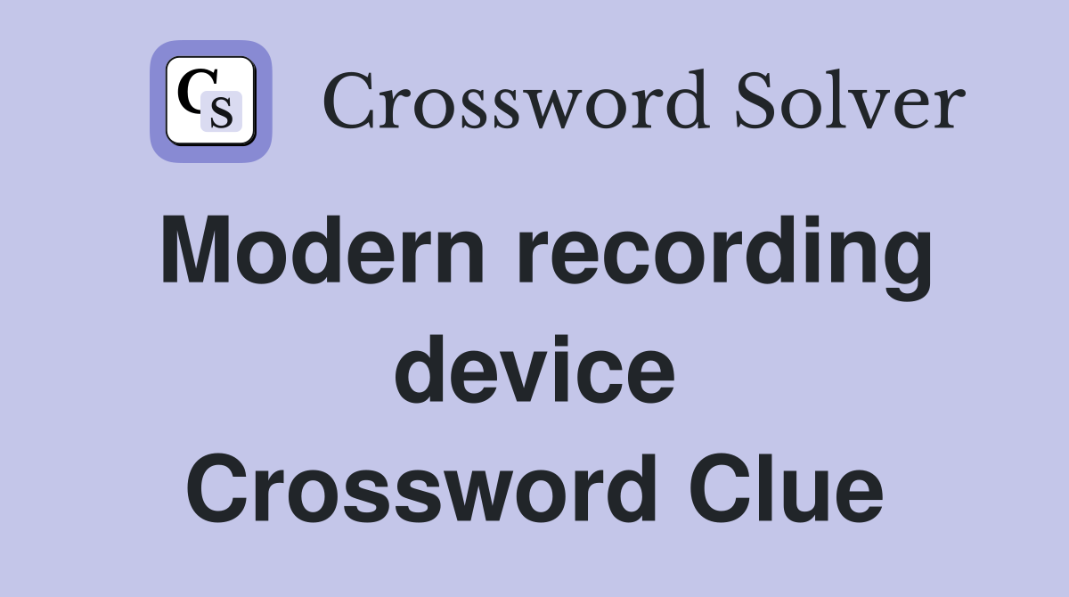 Modern recording device Crossword Clue