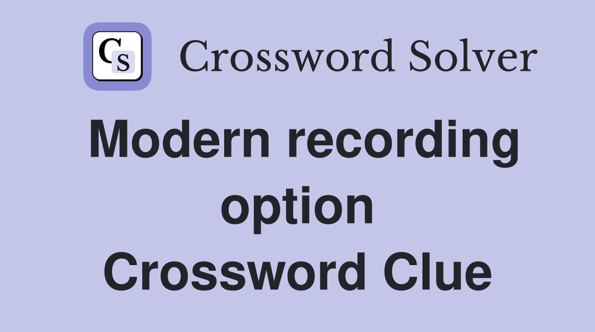 Modern recording option Crossword Clue