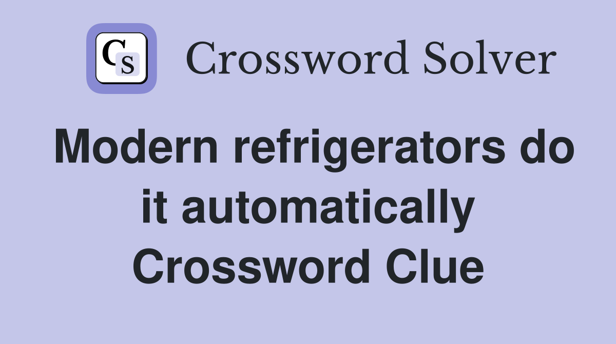 Modern refrigerators do it automatically Crossword Clue