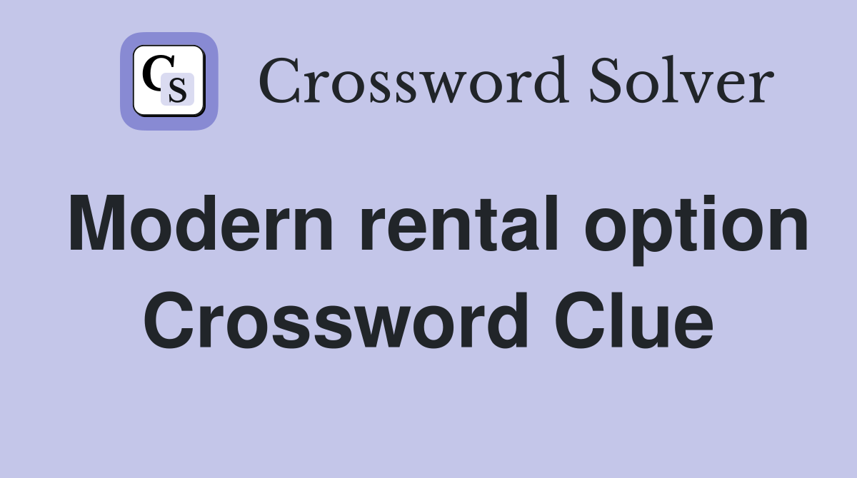 Modern rental option Crossword Clue