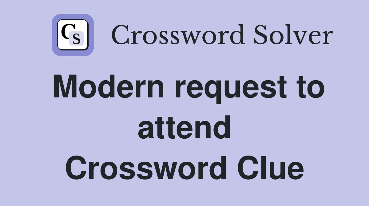 Modern request to attend Crossword Clue