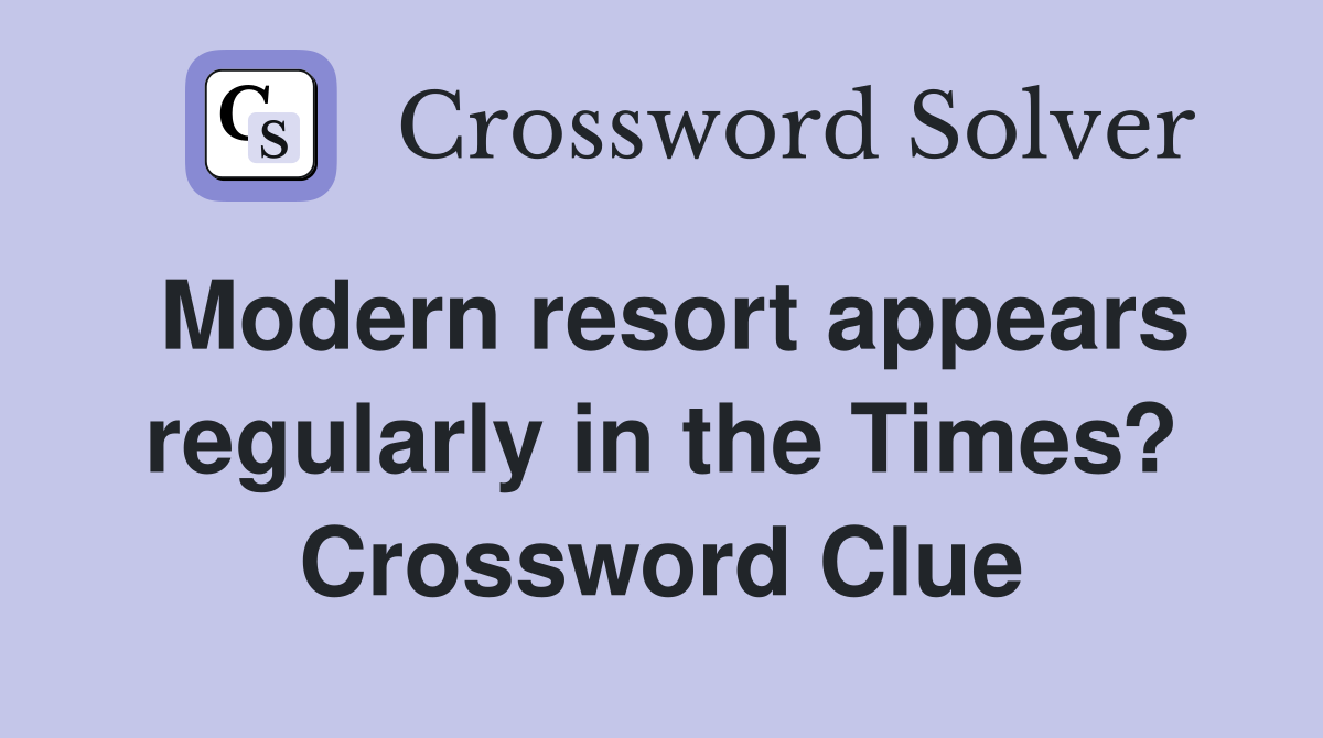 Modern resort appears regularly in the Times? Crossword Clue
