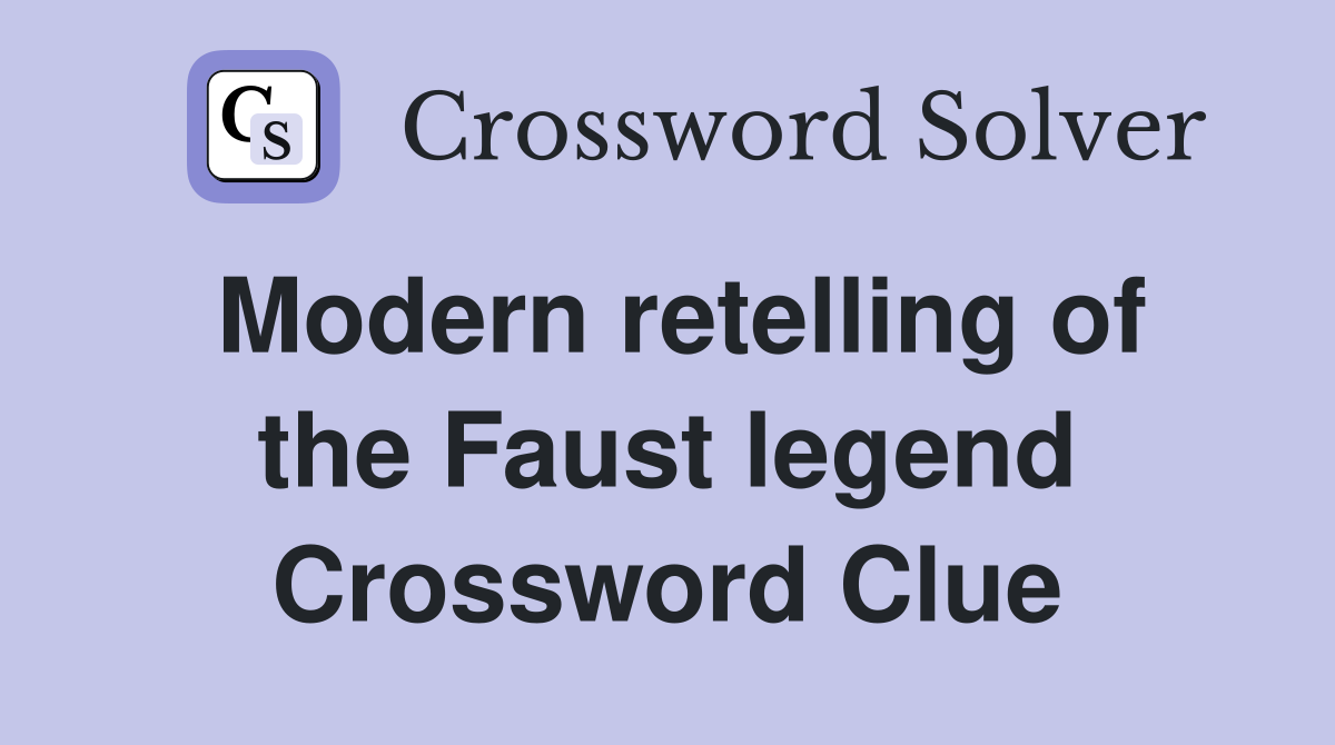 Modern retelling of the Faust legend Crossword Clue
