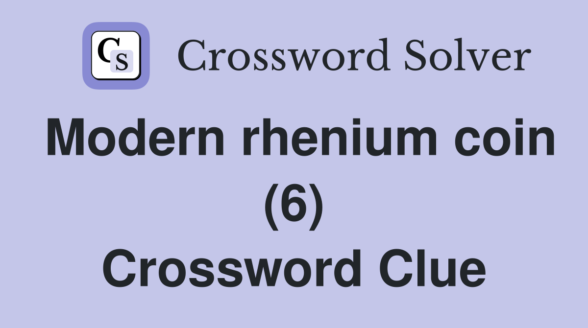 Modern rhenium coin (6) Crossword Clue