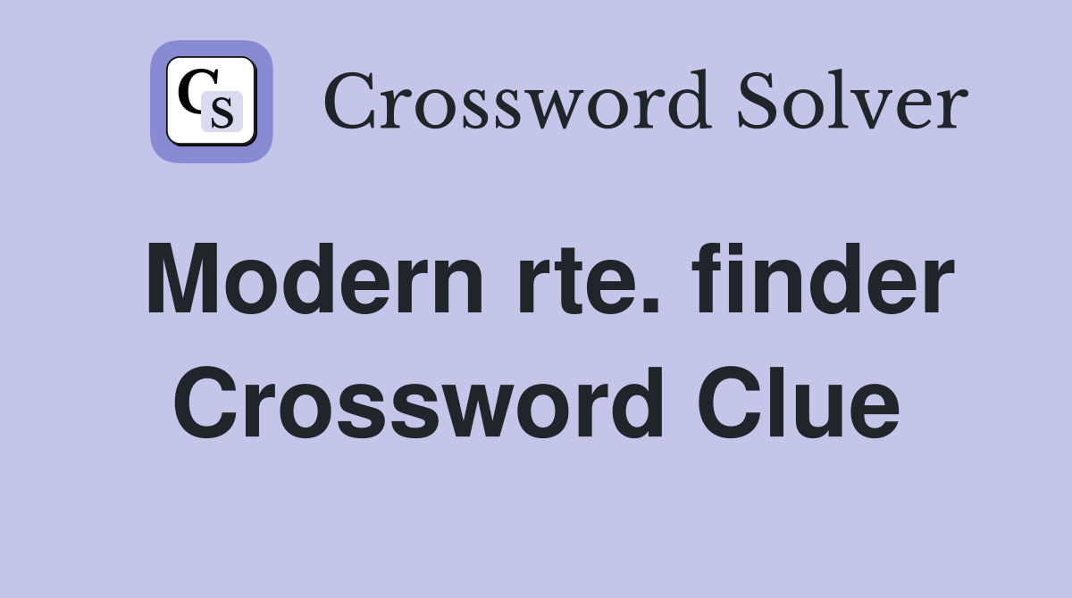 Modern rte. finder Crossword Clue
