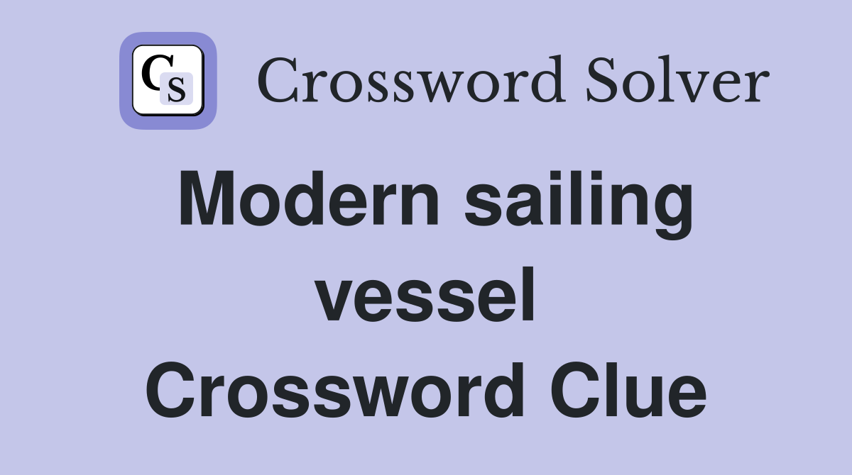 Modern sailing vessel Crossword Clue