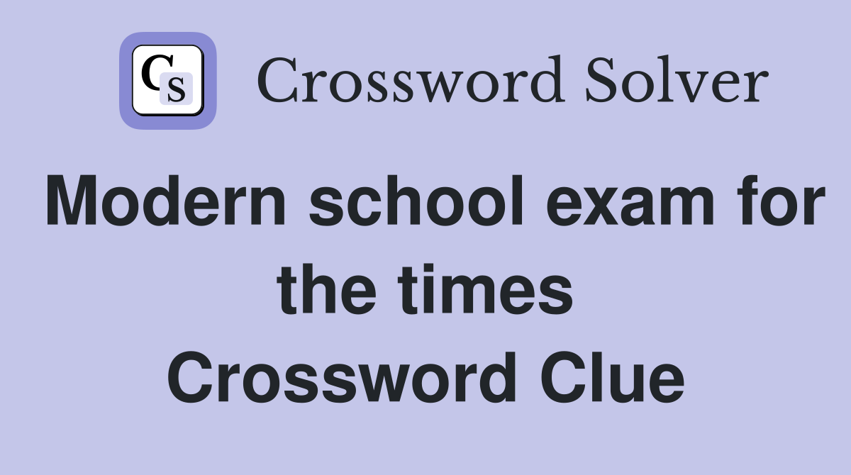 Modern school exam for the times Crossword Clue