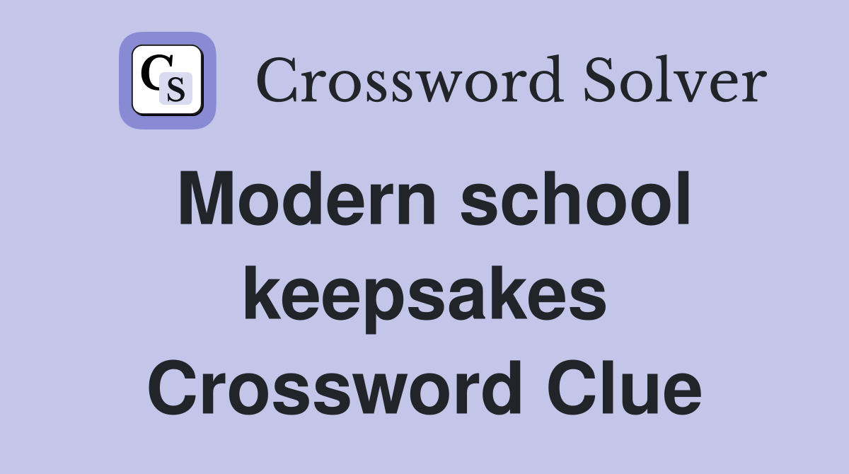 Modern school keepsakes Crossword Clue