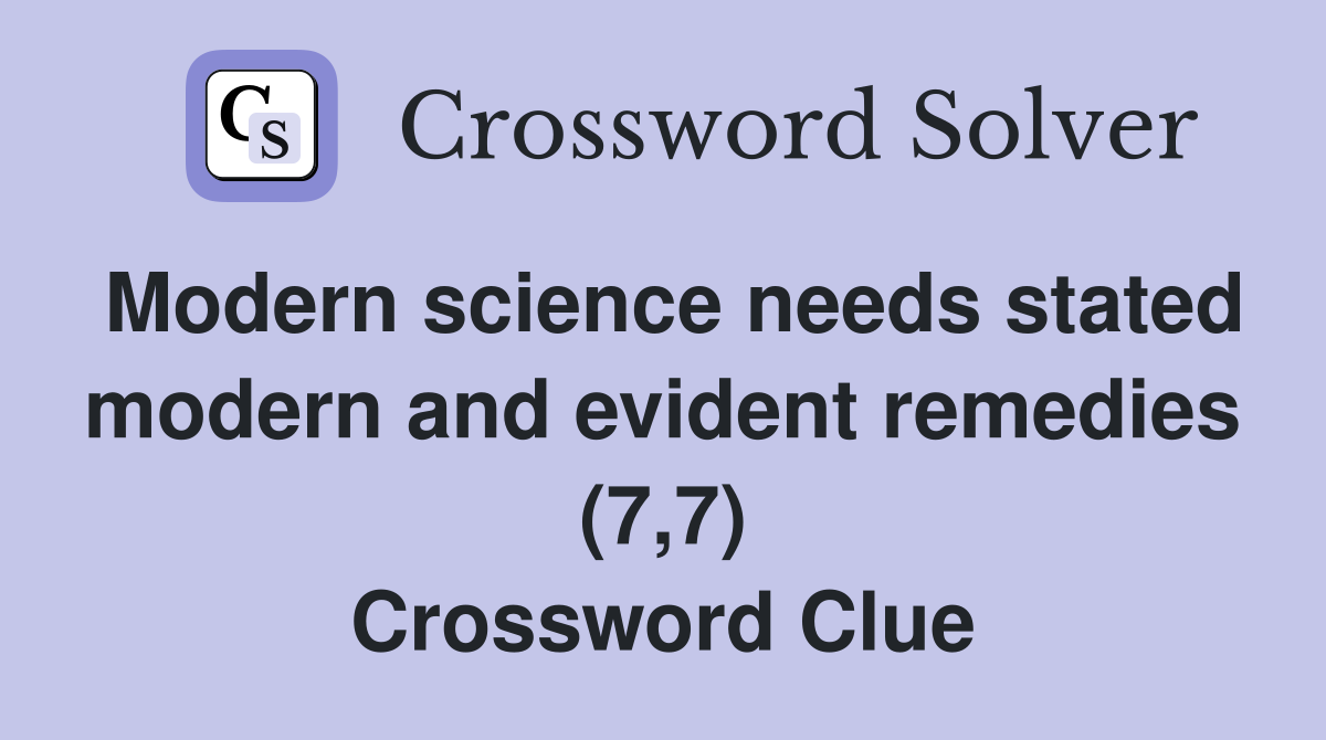 Modern science needs stated modern and evident remedies (7,7) Crossword Clue