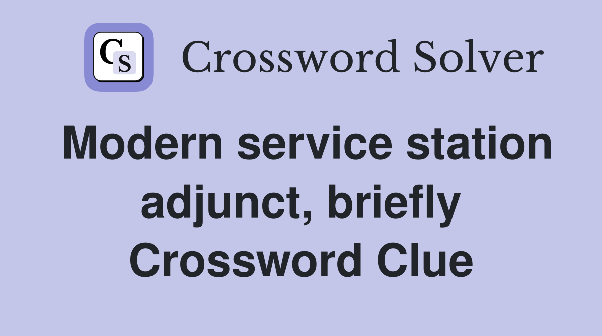 Modern service station adjunct, briefly Crossword Clue