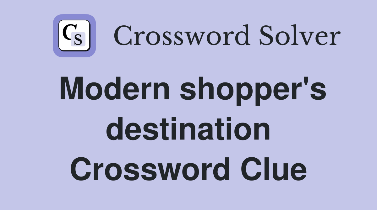 Modern shopper's destination Crossword Clue