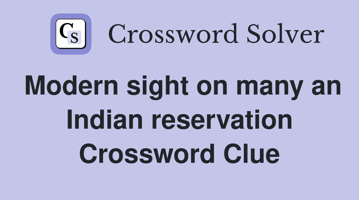Modern sight on many an Indian reservation Crossword Clue