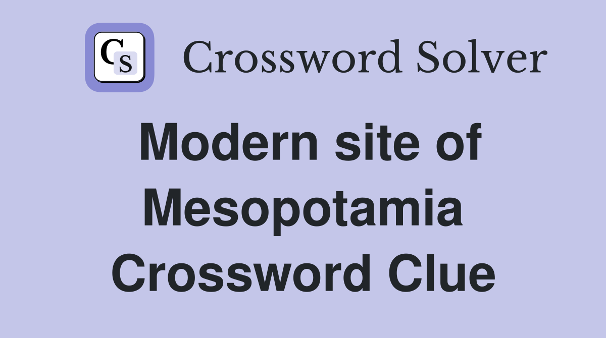 Modern site of Mesopotamia Crossword Clue