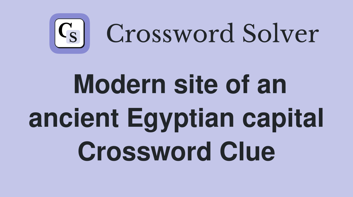 Modern site of an ancient Egyptian capital Crossword Clue