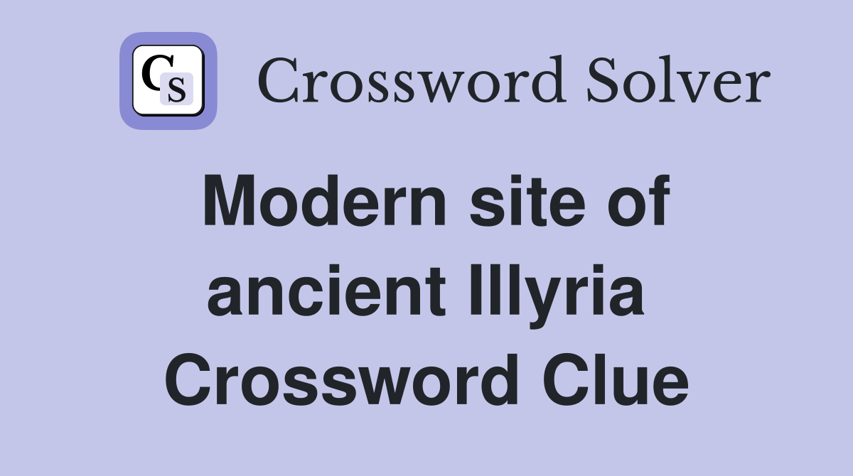 Modern site of ancient Illyria Crossword Clue