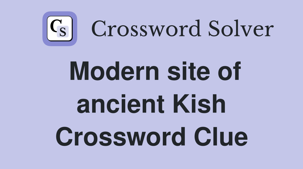 Modern site of ancient Kish Crossword Clue