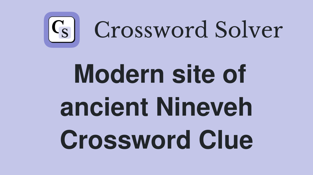 Modern site of ancient Nineveh Crossword Clue