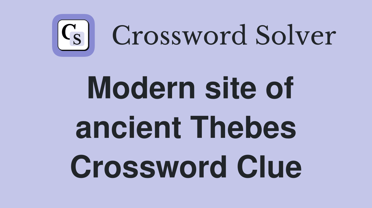 Modern site of ancient Thebes Crossword Clue