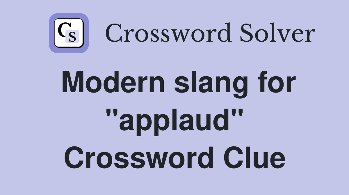 Modern slang for "applaud" Crossword Clue