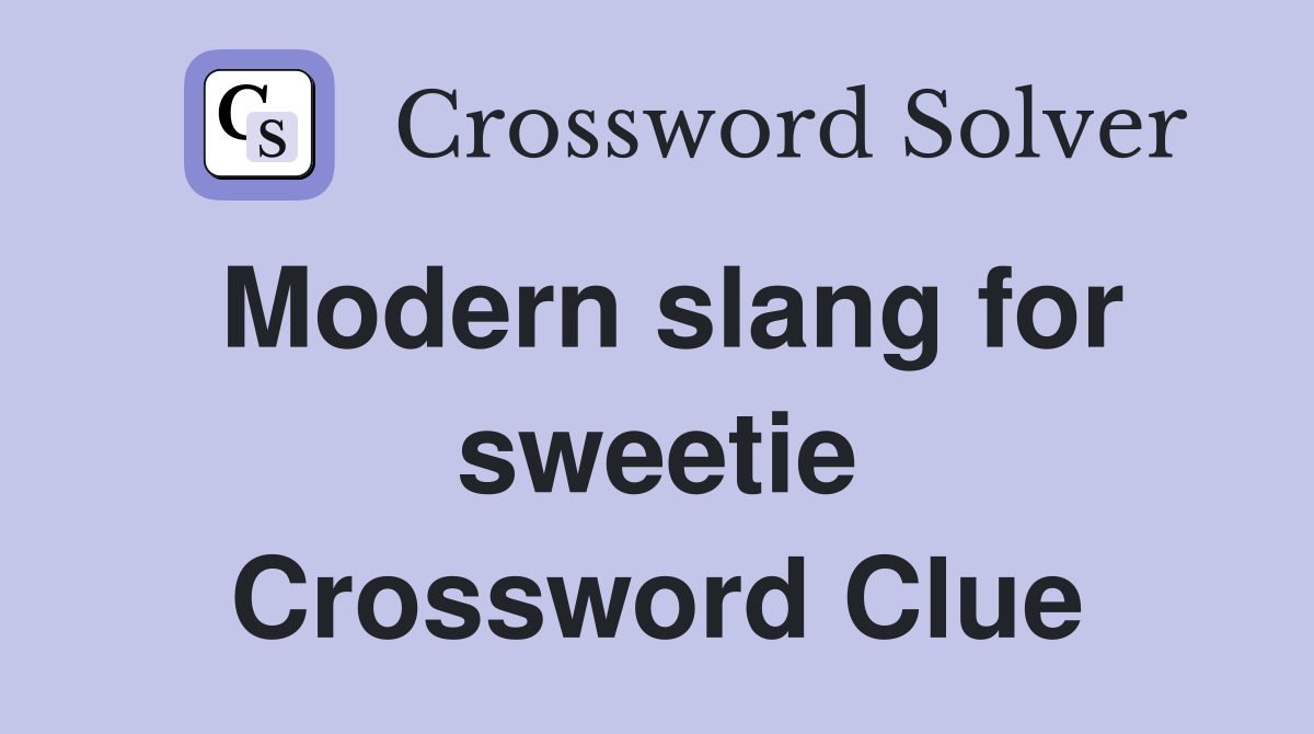 Modern slang for sweetie Crossword Clue