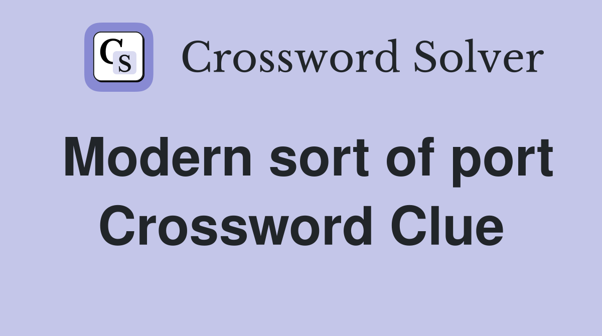 Modern sort of port Crossword Clue