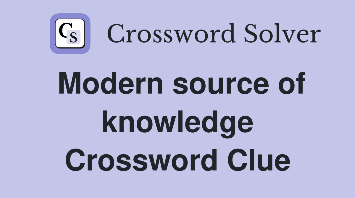 Modern source of knowledge Crossword Clue