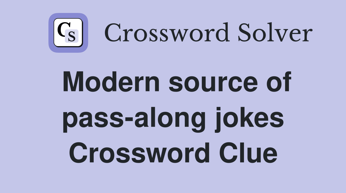 Modern source of pass-along jokes Crossword Clue