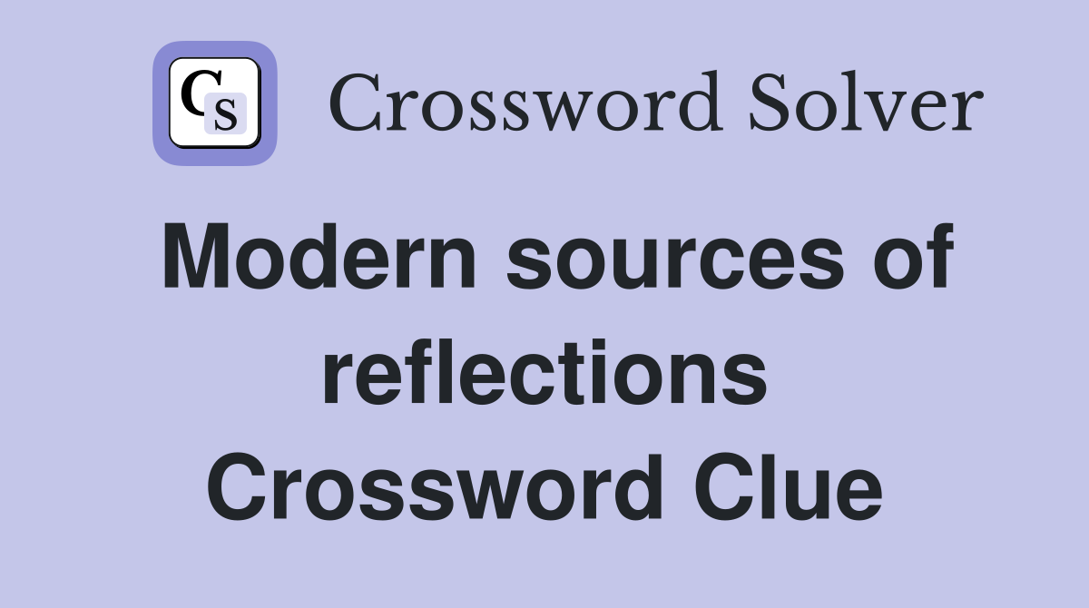 Modern sources of reflections Crossword Clue