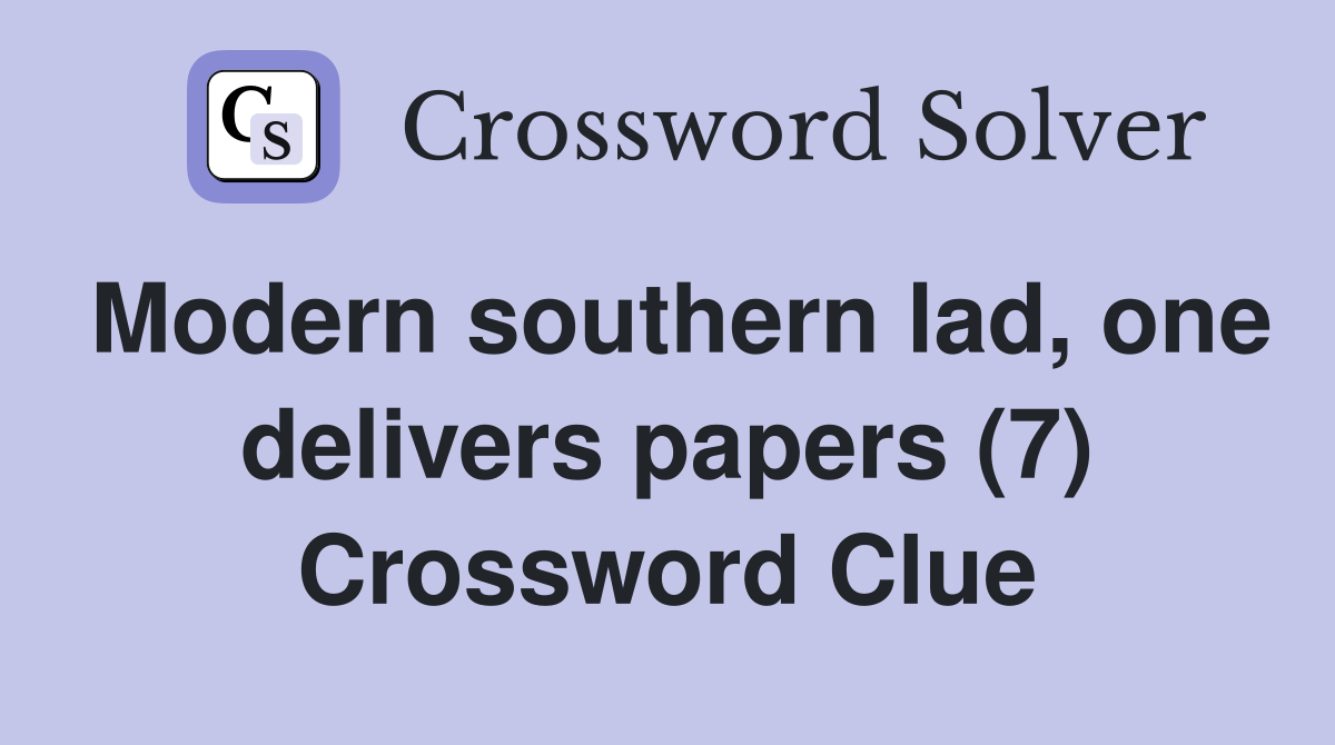 Modern southern lad, one delivers papers (7) Crossword Clue