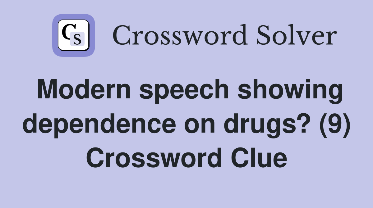 Modern speech showing dependence on drugs? (9) Crossword Clue