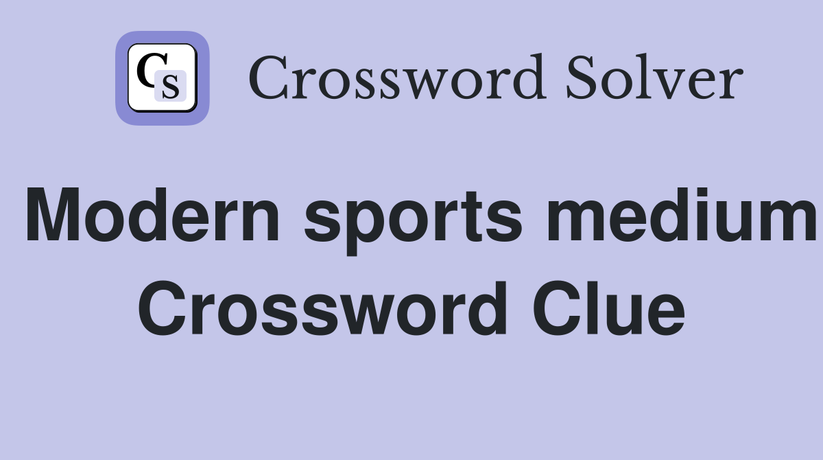 Modern sports medium Crossword Clue