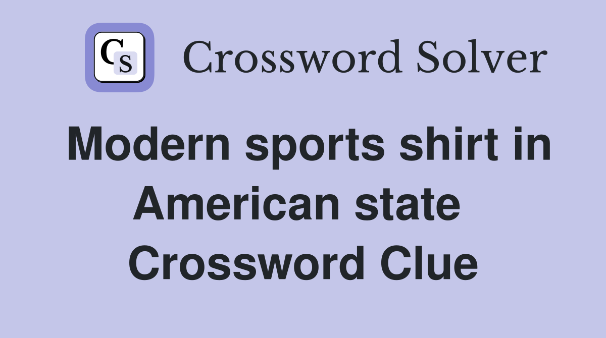 Modern sports shirt in American state  Crossword Clue
