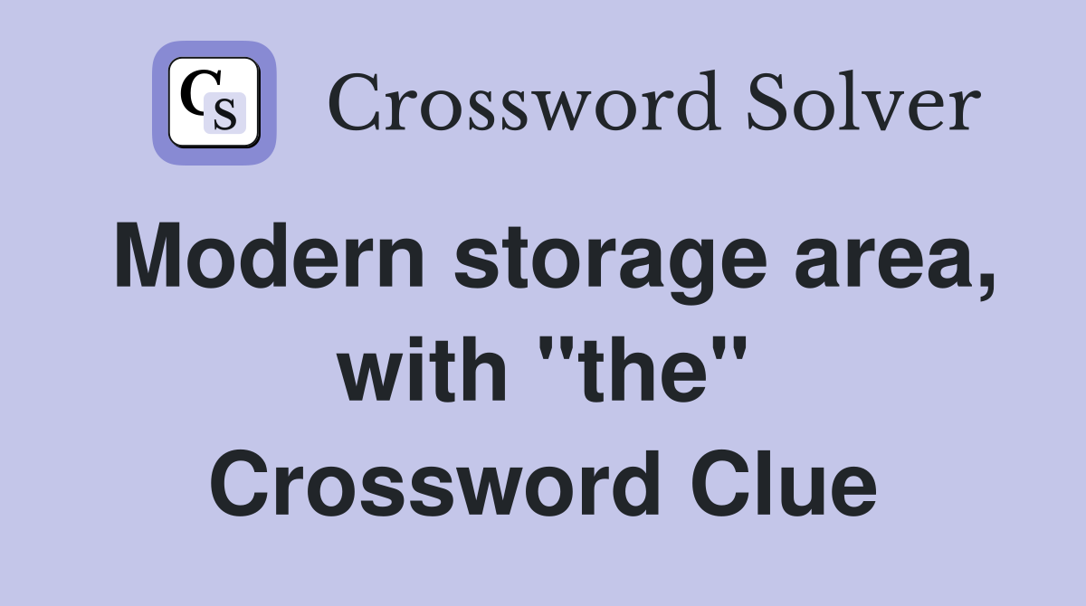 Modern storage area, with "the" Crossword Clue