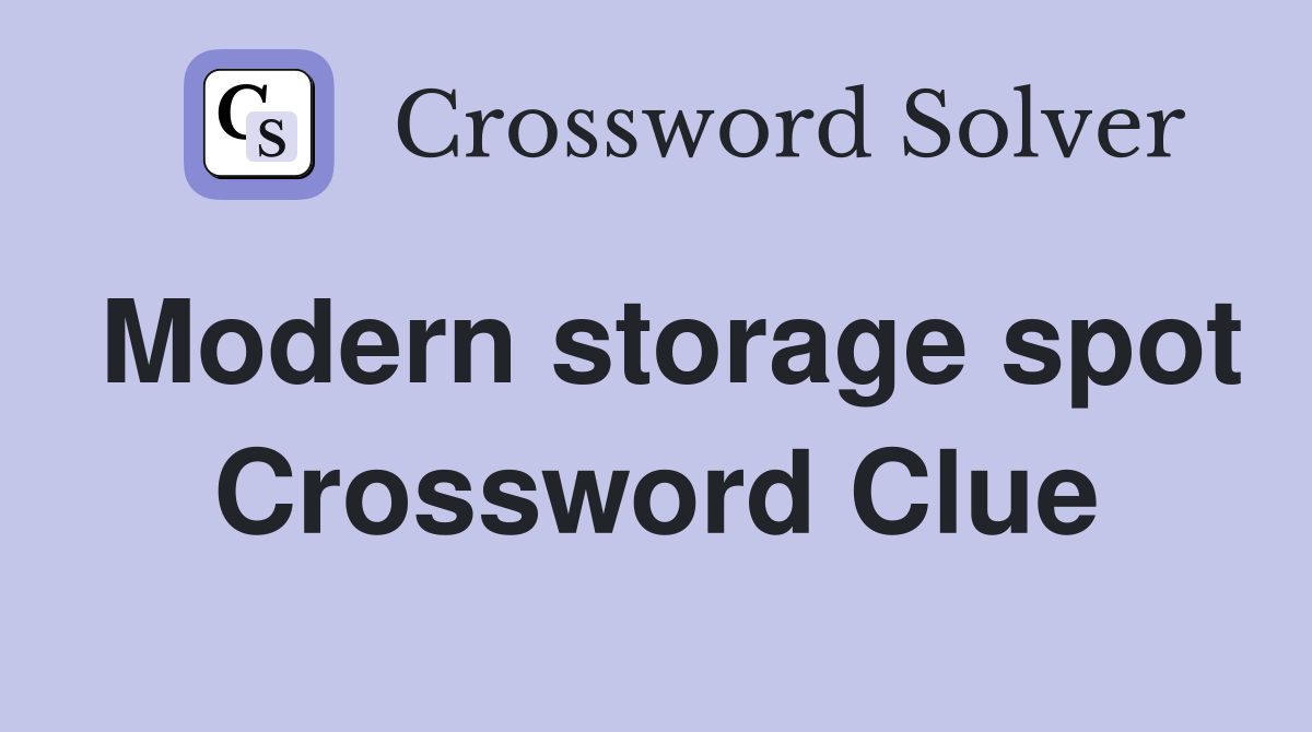 Modern storage spot Crossword Clue