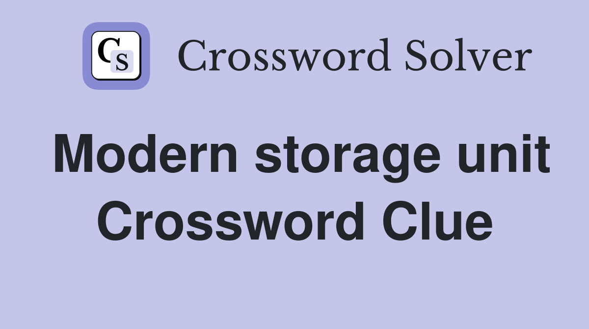 Modern storage unit Crossword Clue