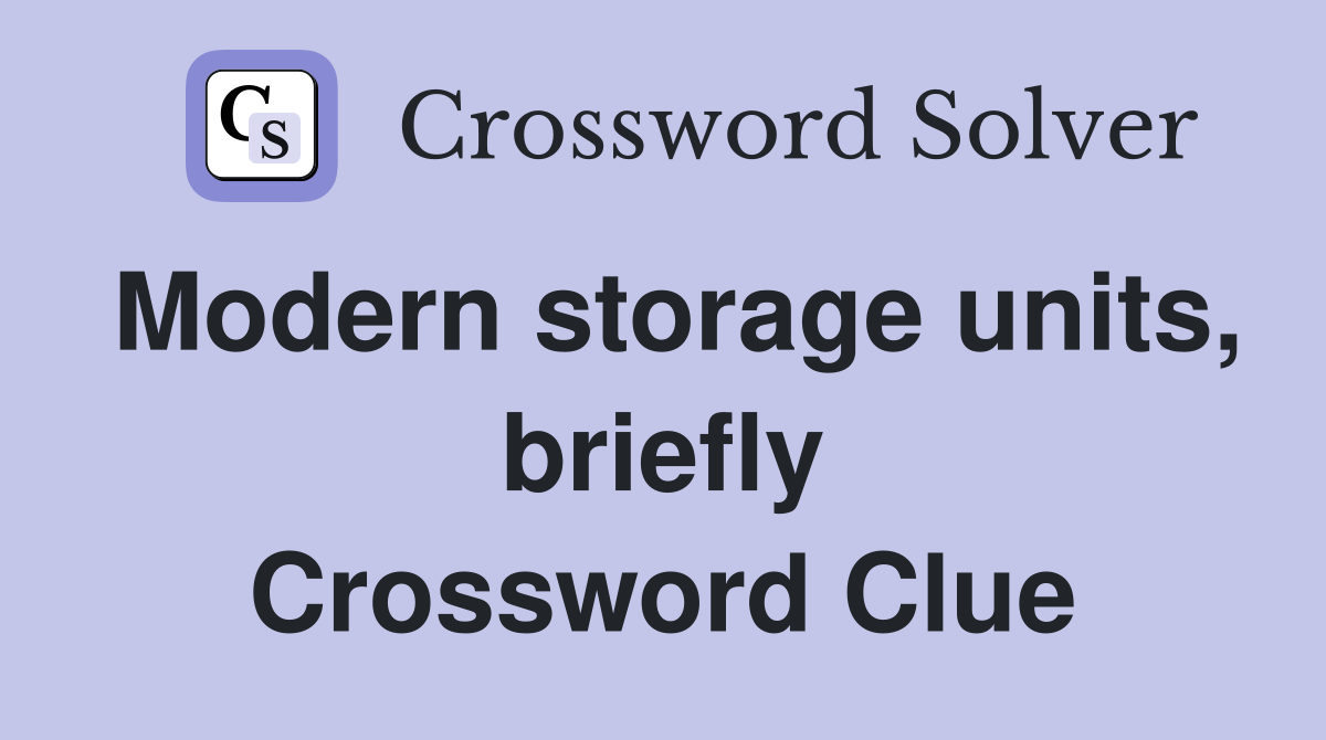Modern storage units, briefly Crossword Clue