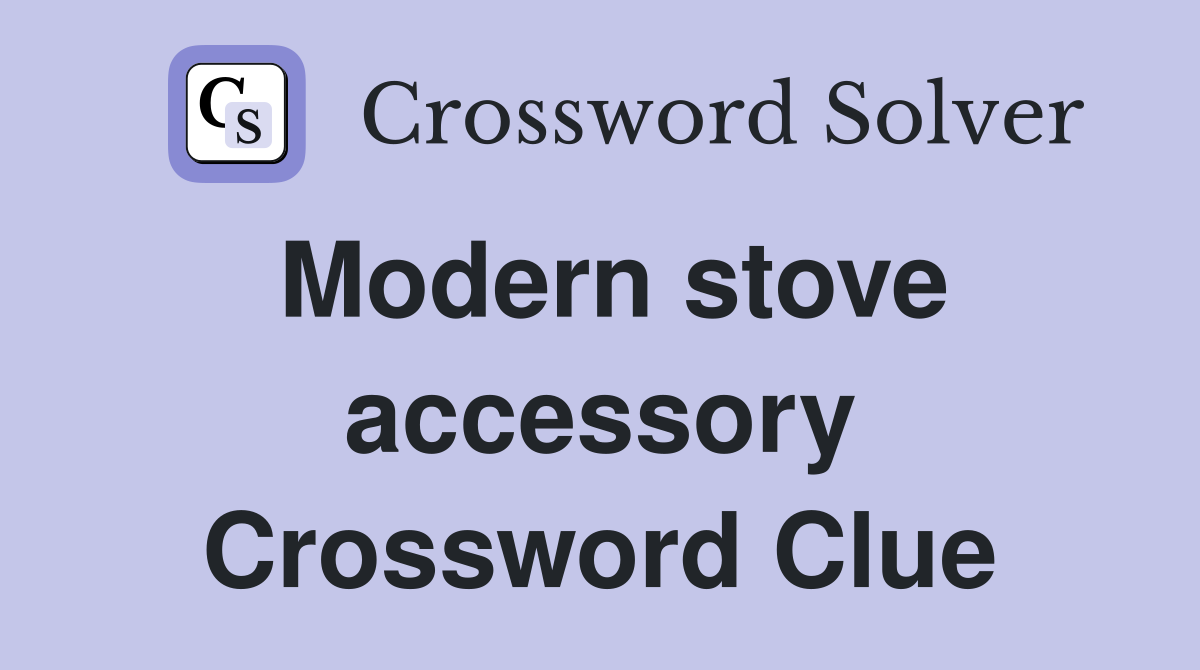 Modern stove accessory Crossword Clue