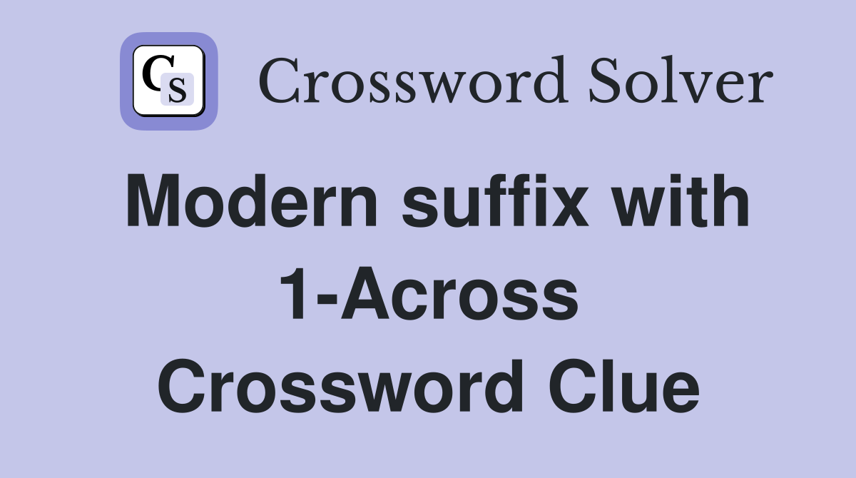 Modern suffix with 1-Across Crossword Clue