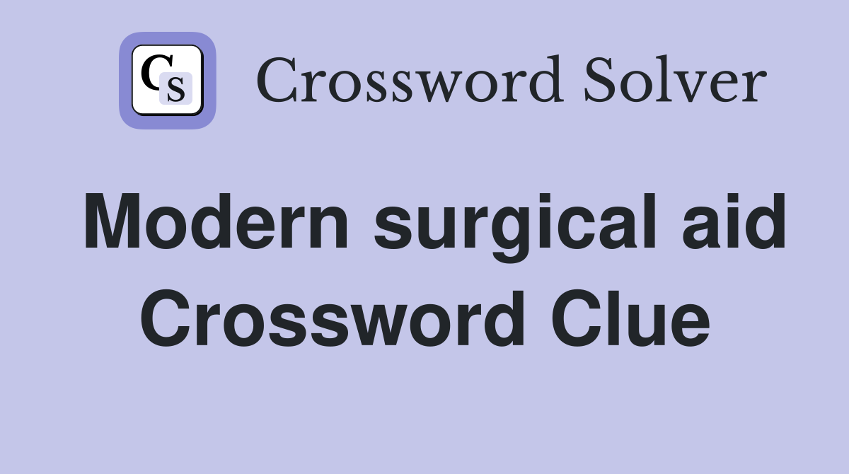 Modern surgical aid Crossword Clue
