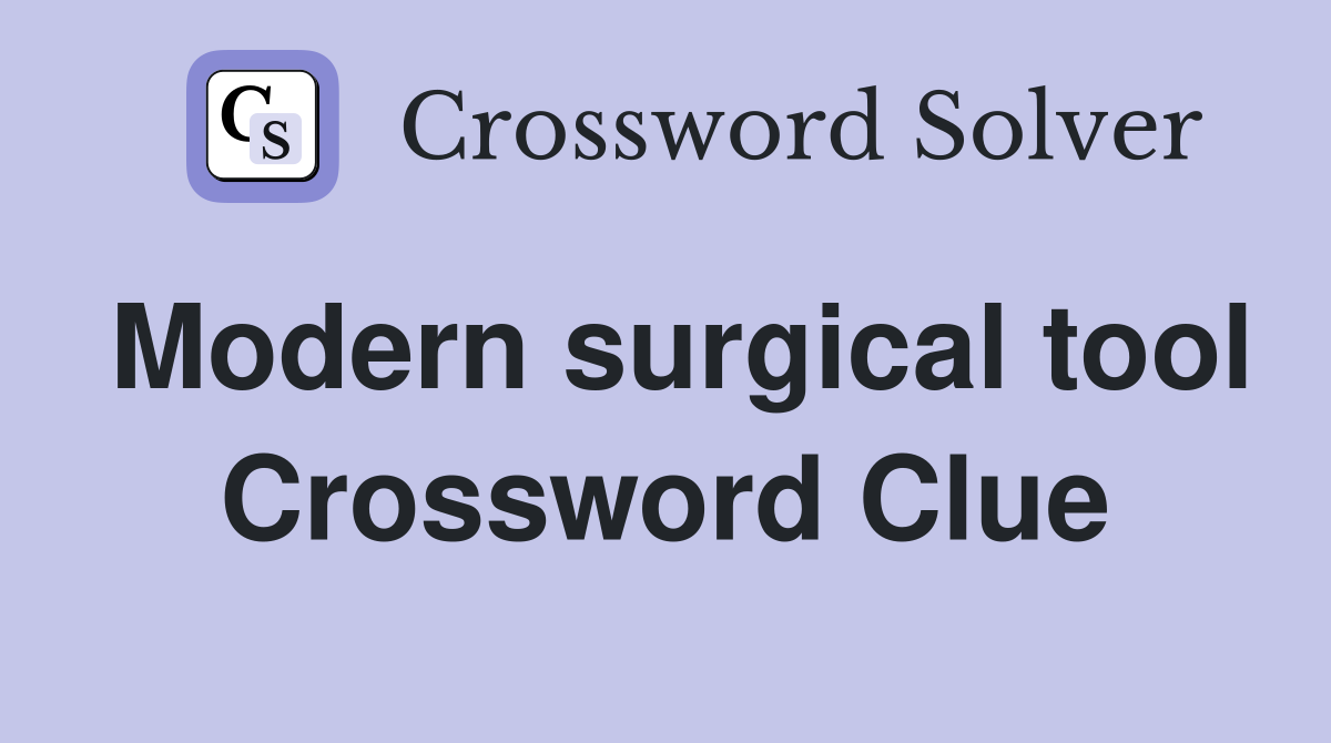 Modern surgical tool Crossword Clue