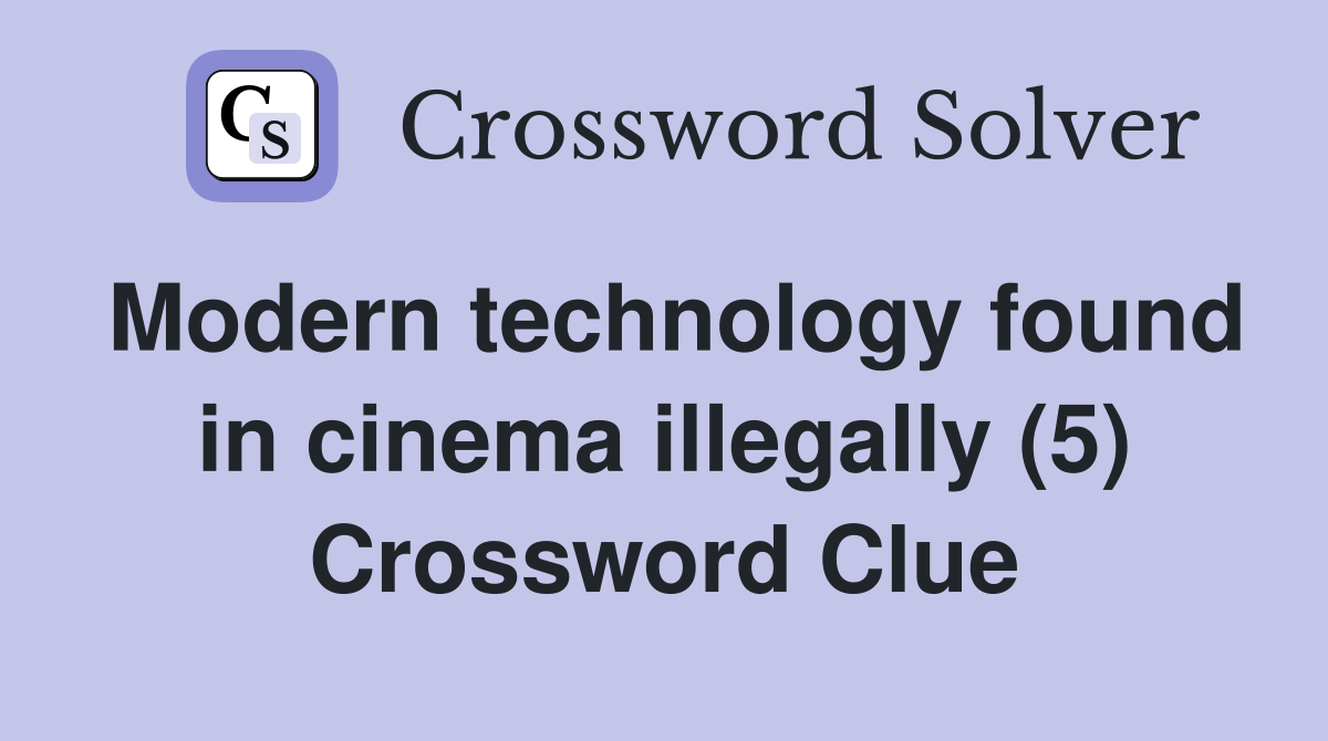 Modern technology found in cinema illegally (5) Crossword Clue