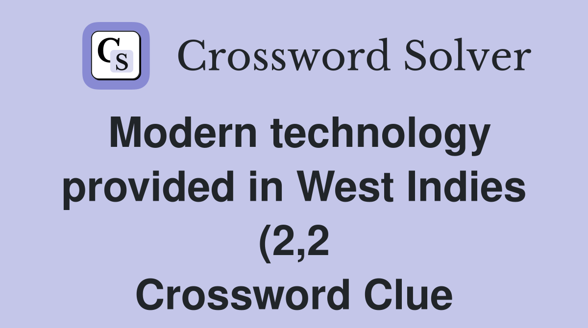 Modern technology provided in West Indies (2 2) Crossword Clue Modern technology provided in West Indies (2 2) Crossword Clue