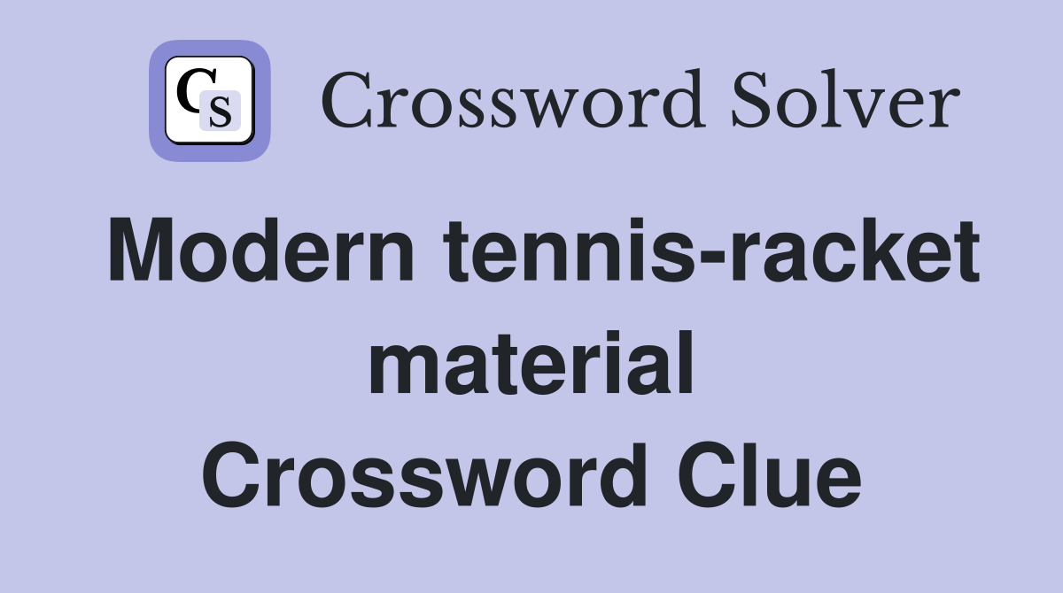 Modern tennis-racket material Crossword Clue