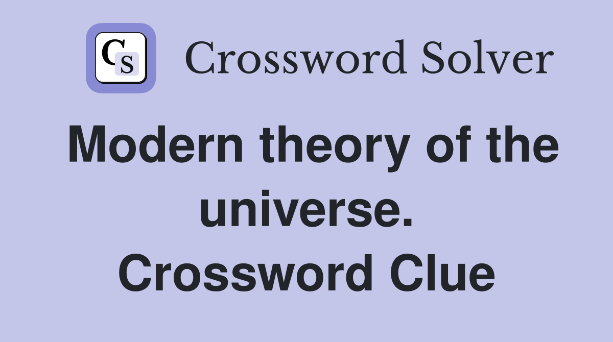 Modern theory of the universe. Crossword Clue