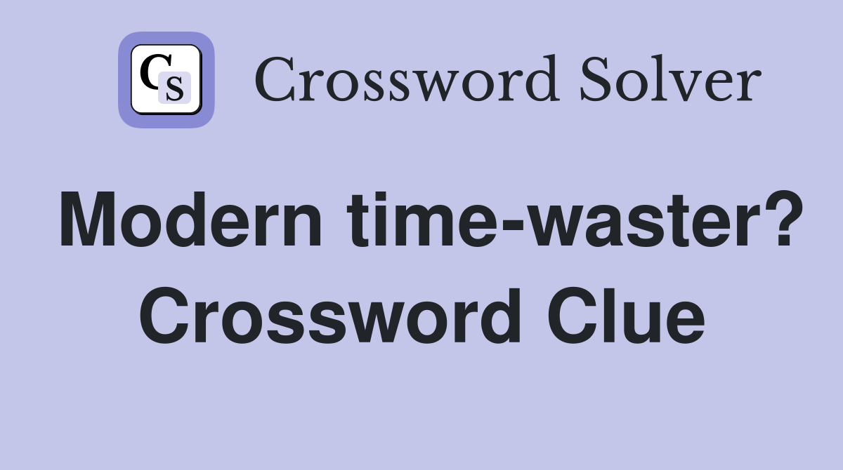 Modern time-waster? Crossword Clue