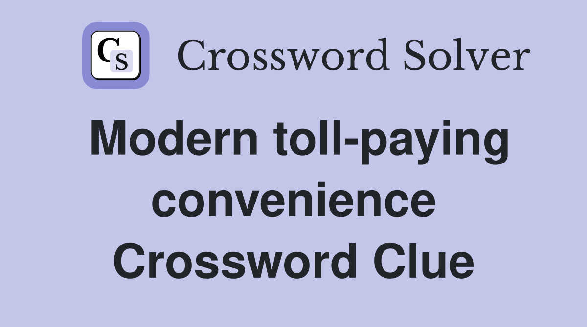 Modern toll-paying convenience Crossword Clue