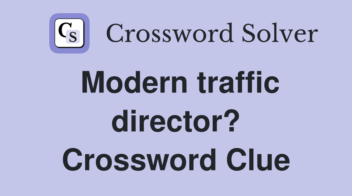 Modern traffic director? Crossword Clue