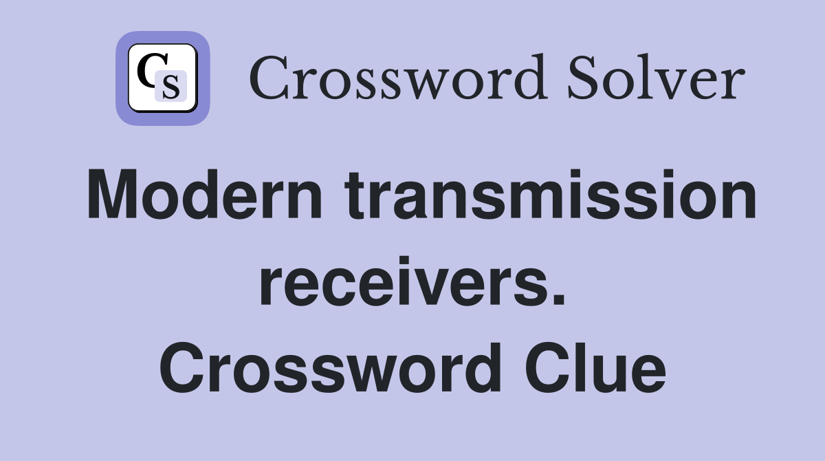Modern transmission receivers. Crossword Clue