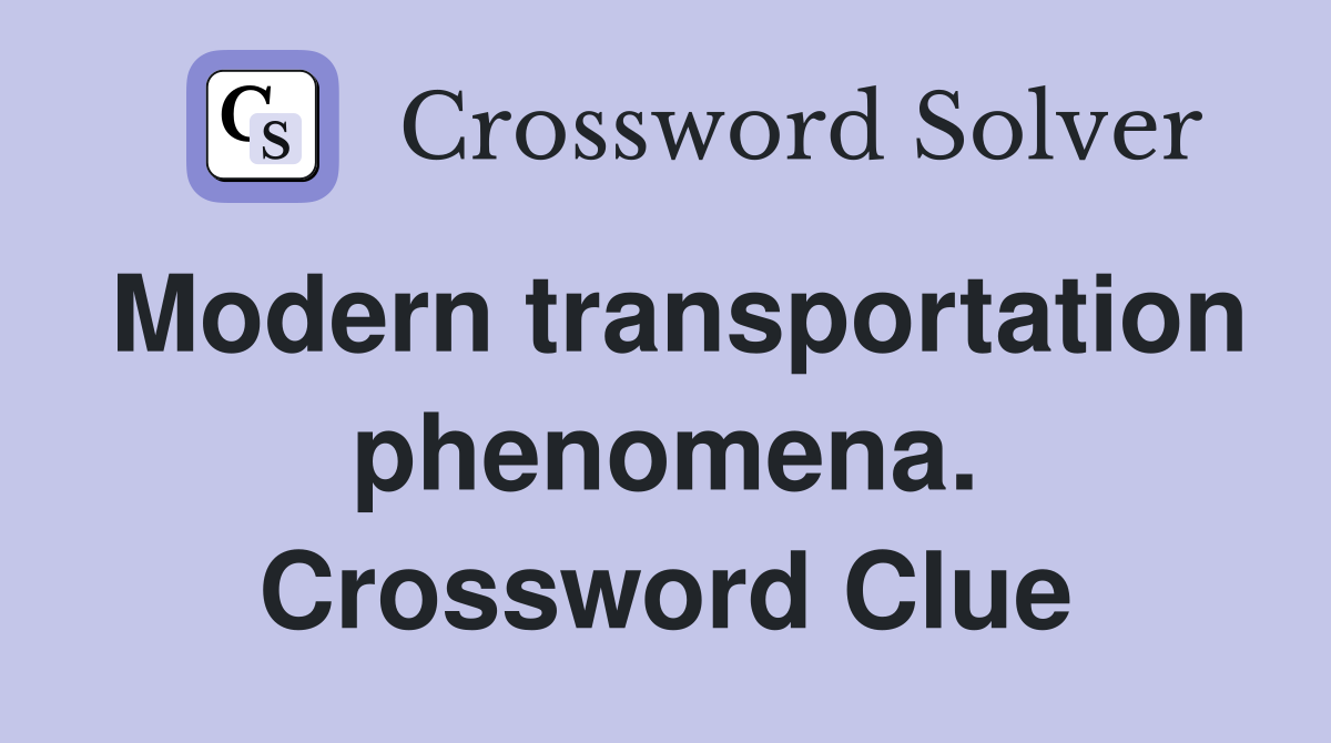 Modern transportation phenomena. Crossword Clue