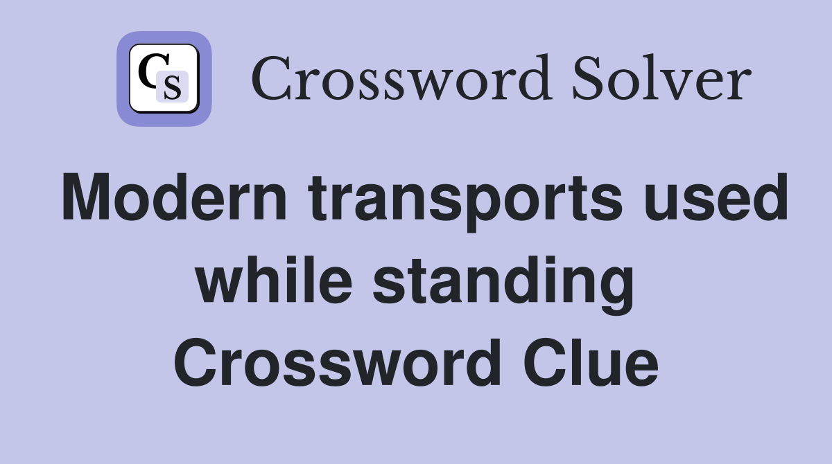 Modern transports used while standing Crossword Clue